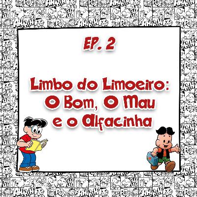 Episódio 2 - Limbo do Limoeiro: O Bom, o Mau e o Alfacinha