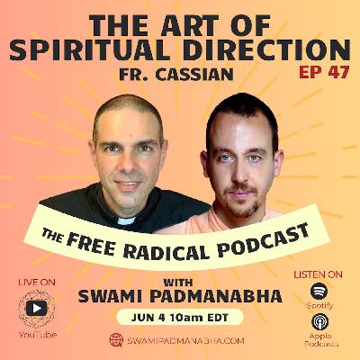 The Free Radical Podcast #47 | The Art of Spiritual Direction — Fr. Cassian, June 4, 2025