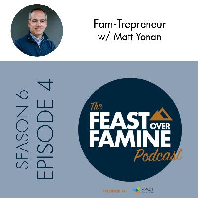 S6 E4 - Fam-Trepreneur w/ Matt Yonan