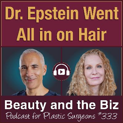 Doctor Epstein Went All in on Hair — with Jeffrey Epstein, MD (Ep. 333)