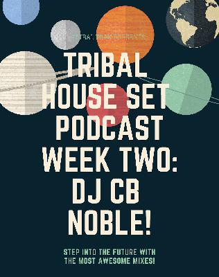 Tribal House Sets Podcast week two: DJ CB NOBLE