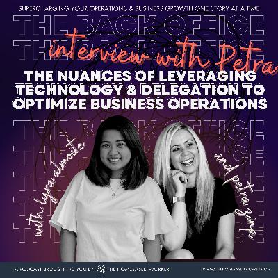 The One with Petra : The Nuances of Leveraging Technology & Delegation to Optimize Business Operations