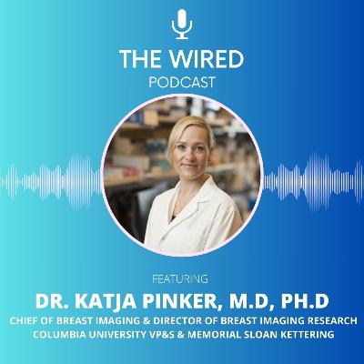 The WIRED Podcast: Dr. Katja Pinker, M.D., Ph.D. The WIRED Podcast: Dr. Katja Pinker, M.D., Ph.D.