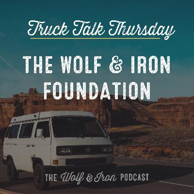 The Wolf & Iron Foundation - Going Nonprofit! // TRUCK TALK THURSDAY