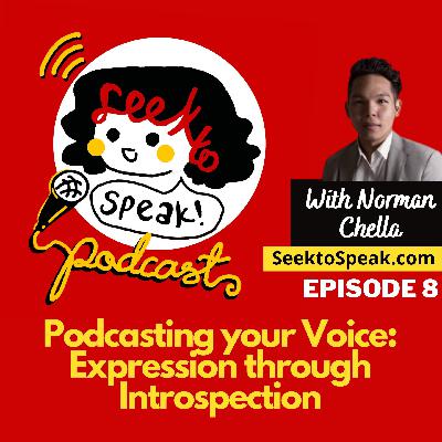 #8 Podcasting your Voice: Expression through Introspection with Podcasting Solopreneur, Norman Chella!