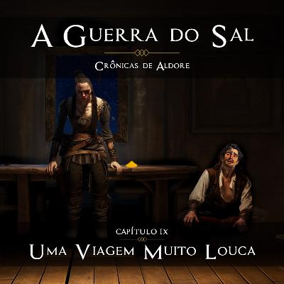 UMA VIAGEM MUITO LOUCA [Capítulo 9] - A Guerra do Sal | Crônicas de Aldore