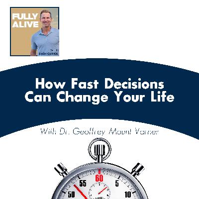 How Fast Decisions Can Change Your Life With Dr. Geoffrey Mount Varner