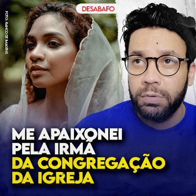 Me APAIXONEI pela IRMÃ de CONGREGAÇÃO da IGREJA