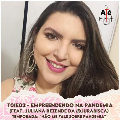 T01E02 - Empreendendo na Pandemia (feat. Juliana Rezende)