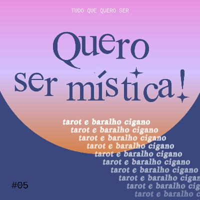 #05 - Quero ser mística!