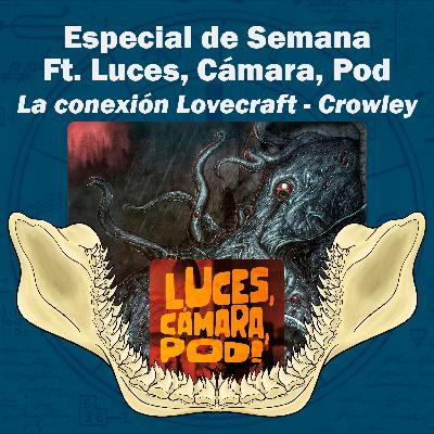 Especial de Semana, Ft. Luces, Cámara, Pod. "La conexión Lovecraft-Crowley"