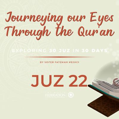 Juz 22 of 30 | Journeying our eyes through the Qur'an