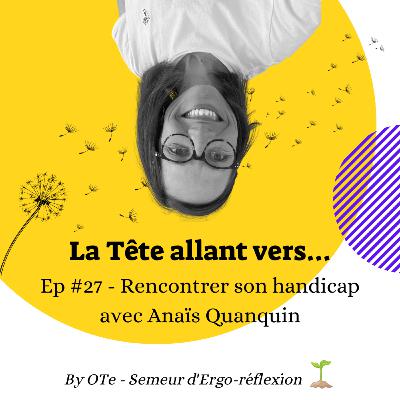 La tête allant vers... 🙃 #Ep27 - Rencontrer son handicap avec Anaïs Quanquin