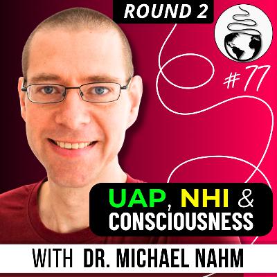 UAP & Consciousness, UFOs, Non-Human Intelligence (NHI), Psi, & more with Biologist Dr. Michael Nahm