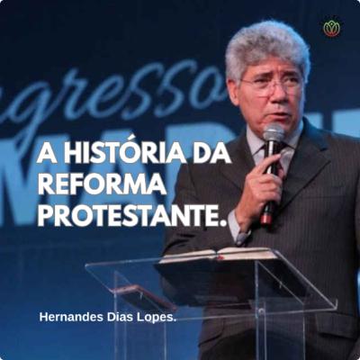 O DIA DA REFORMA PROTESTANTE - Hernandes Dias Lopes.