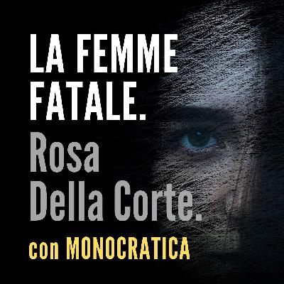 LA FEMME FATALE. Rosa Della Corte.