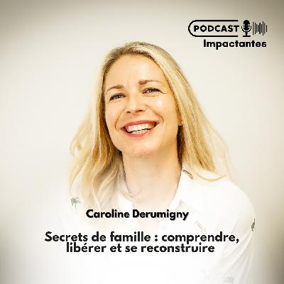 Secrets de famille : comprendre, libérer et se reconstruire  avec Caroline Derumigny