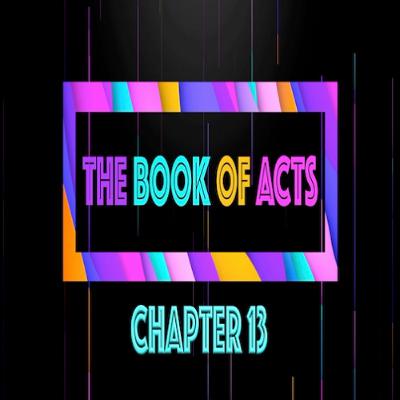 THE BOOK OF ACTS - Chapter 13 • Message By Jason Haygood