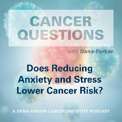 Does Reducing Anxiety and Stress Lower Cancer Risk?