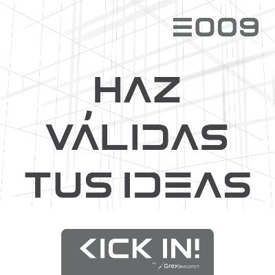 E009 - Haz Válidas tus ideas (Validación) E009 - Haz Válidas tus ideas (Validación)