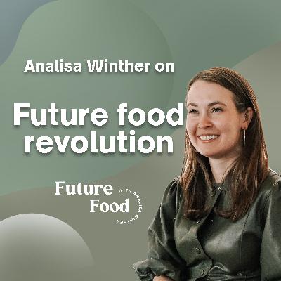 Analisa Winther on the future food revolution