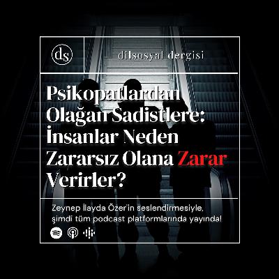 Psikopatlardan Olağan Sadistlere: İnsanlar Neden Zararsız Olana Zarar Verir?
