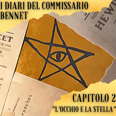 I Diari del commissario Bennet - Capitolo 2 - L'occhio e la Stella I Diari del commissario Bennet - Capitolo 2 - L'occhio e la Stella