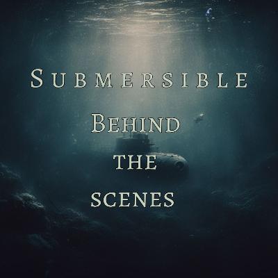 Behind the Scenes: Submersible