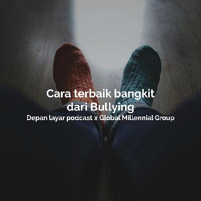 Cara terbaik bangkit dari Bullying Feat. Global Millennial Group