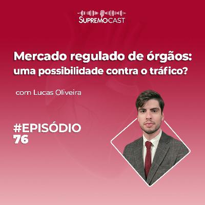 #76 - MERCADO REGULADO DE ÓRGÃOS: UMA POSSIBILIDADE CONTRA O TRÁFICO?