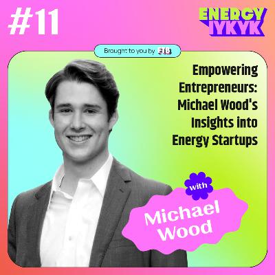 Empowering Entrepreneurs: Michael Wood's Insights into Energy Startups