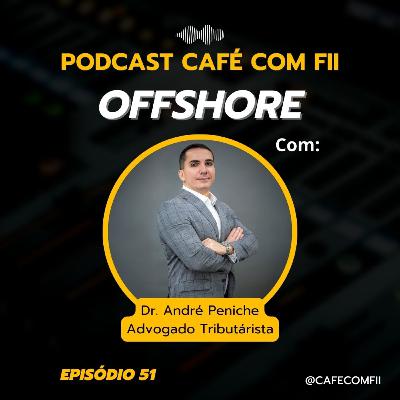 #51 - 5ª Temporada: Offshore para blindagem patrimonial com Dr. André Peniche