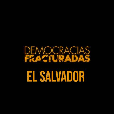 Democracias Fracturadas T2/ El Salvador