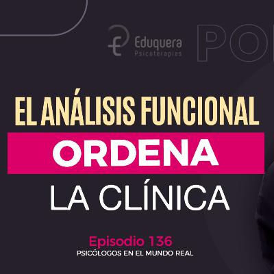 [#136] Por qué el análisis funcional ordena la clínica al inicio profesional (la experiencia de Victoria Guirao Priori)