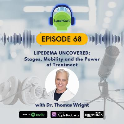Lipedema Uncovered:  Stages, Mobility and the Power of Treatment | LymphCast E68