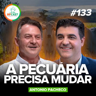 A PECUÁRIA FOI CONSTRUÍDA PARA DAR ERRADO: COMO FUGIR DISSO? (Antonio Pacheco) - MF Cast 133