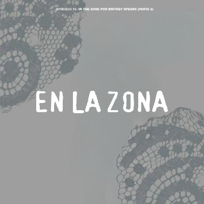 Episodio 17: In The Zone por Britney Spears (Parte 2) Episodio 17: In The Zone por Britney Spears (Parte 2)