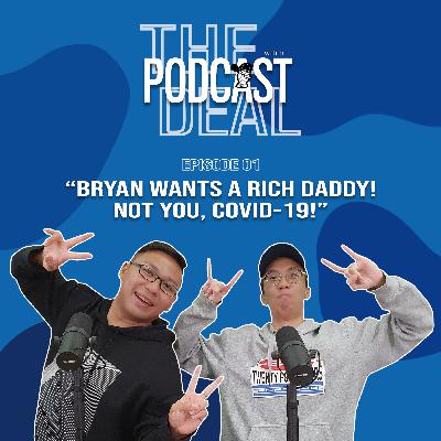 Episode 01 | Bryan wants a Rich Daddy! Not you, COVID-19!
