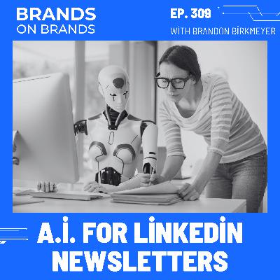 Using AI to Create a LinkedIn Newsletter | Ep. 309