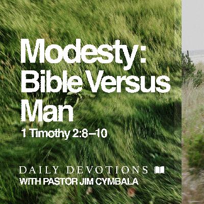 Daily Devotional | Modesty: Bible Versus Culture| 1 Timothy 2:8–10 | Pastor Jim Cymbala Daily Devotional | Modesty: Bible Versus Culture| 1 Timothy 2:8–10 | Pastor Jim Cymbala