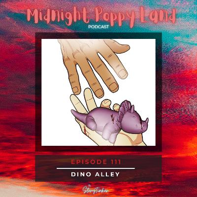 Midnight Poppy Land 111 Analysis: Dino Alley (with Patty and Veronica) Midnight Poppy Land 111 Analysis: Dino Alley (with Patty and Veronica)