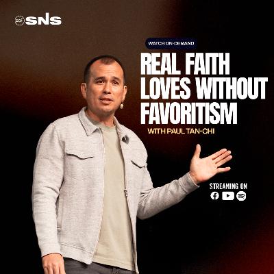 REAL FAITH | Real Faith Loves without Favoritism | Paul Tan-Chi REAL FAITH | Real Faith Loves without Favoritism | Paul Tan-Chi