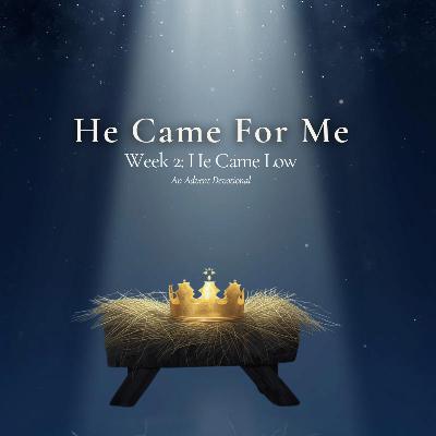 He Came Low | Advent Devotional Week 2 He Came Low | Advent Devotional Week 2