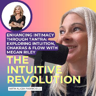 Enhancing Intimacy Through Tantra: Exploring Intuition, Chakras & Flow with Megan Riley