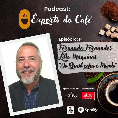 Fernando Fernandes - Lilla Máquinas / "Do Brasil para o Mundo" - Episódio 14