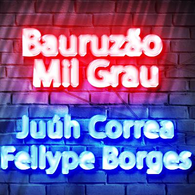 Bauruzão Mil Grau - Juúh Correa e Fellype Borges