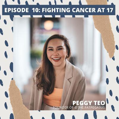 Ep 10: Fighting Cancer at 17 ft. Peggy Teo