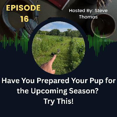Ep. 16 Are You Preparing Your Pup for Success This Upcoming Season?