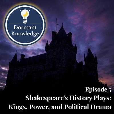 Episode 5: Shakespeare's History Plays: Kings, Power, and Political Drama