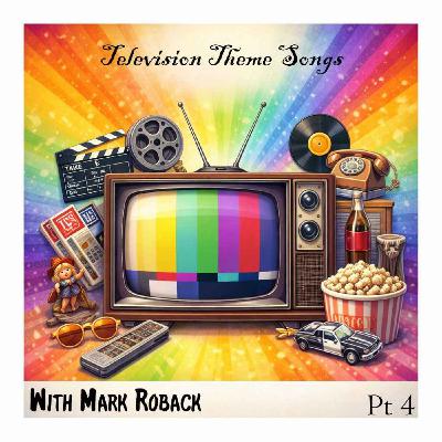 566 TV Theme Songs with Mark Roback Pt 4